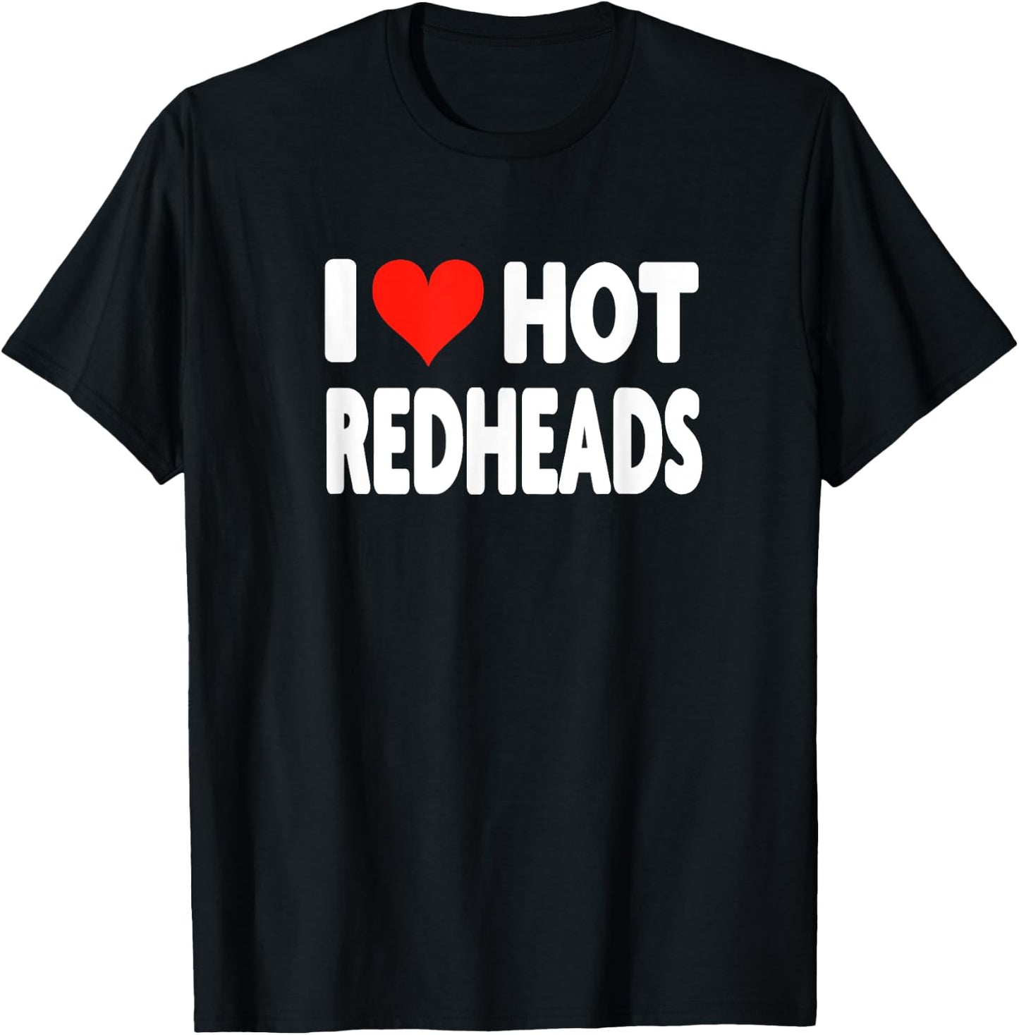 I Love Hot Redheads - Heart Cute Funny Adult Humor T-Shirt - T-Shirt | Black