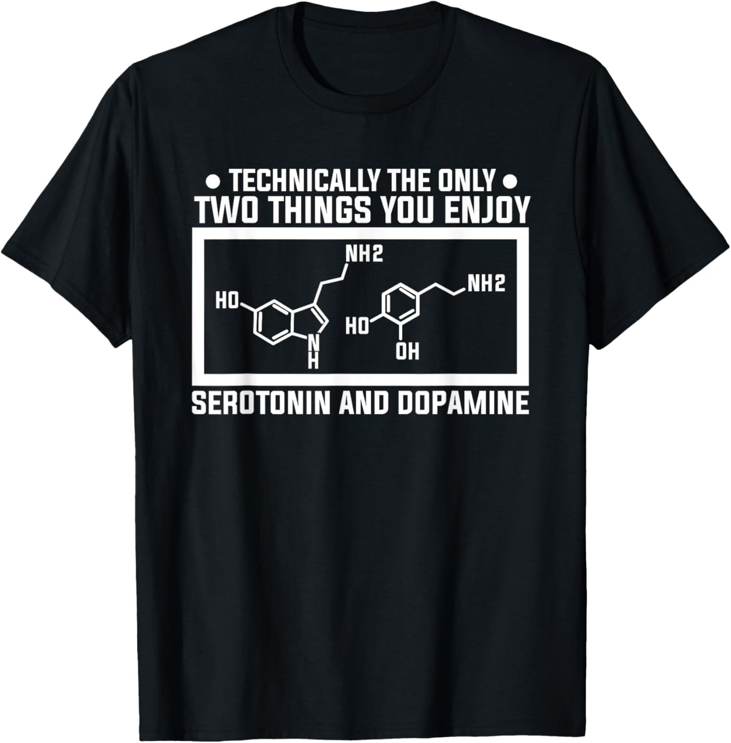 The Only Two Things You Enjoy Serotonin And Dopamine T-Shirt - T-Shirt | Black