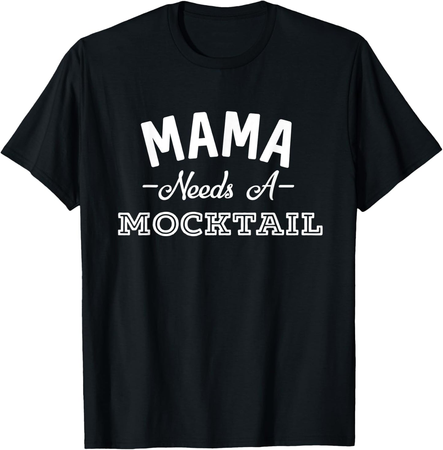 Mama Needs A Mocktail Funny Mother's Day Non Alcoholic T-Shirt - T-Shirt | Black