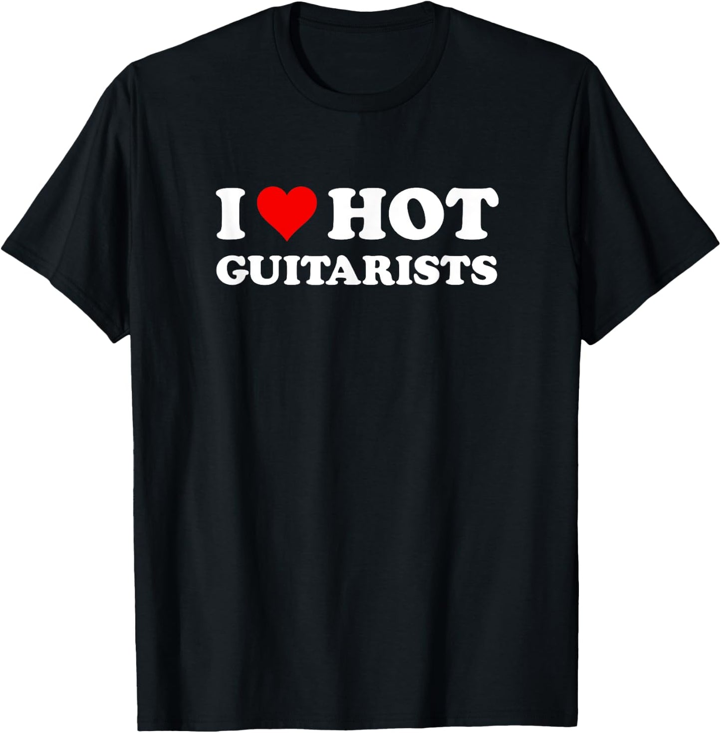 I Love Hot Guitarists Funny Electric Acoustic Guitar Players T-Shirt - T-Shirt | Black