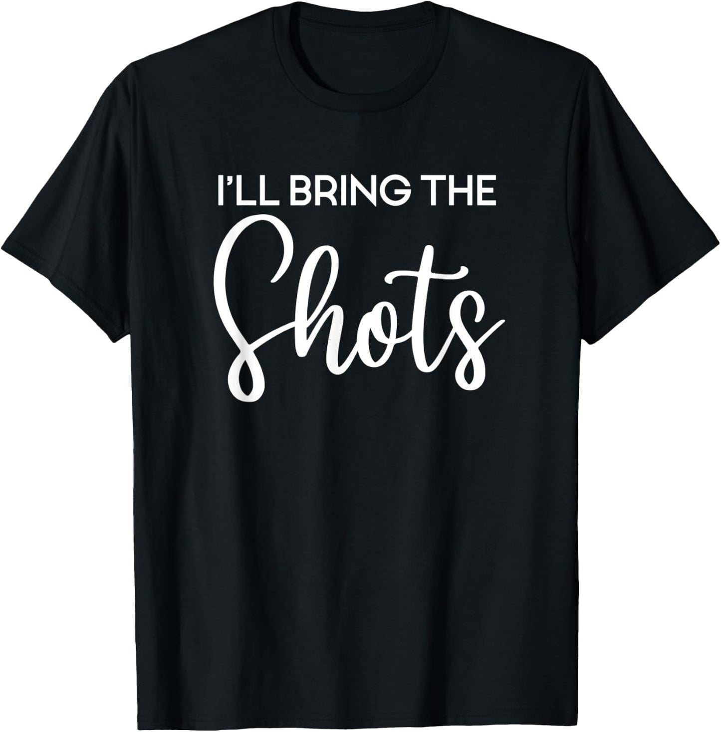 I'll Bring The Shots, Party, Bachelorette Party, Matching T-Shirt - T-Shirt | Black