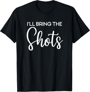 I'll Bring The Shots, Party, Bachelorette Party, Matching T-Shirt - T-Shirt | Black