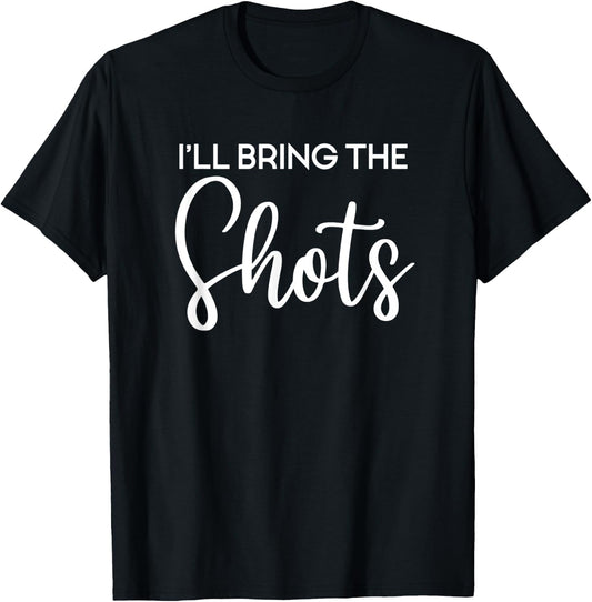 I'll Bring The Shots, Party, Bachelorette Party, Matching T-Shirt - T-Shirt | Black