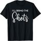 I'll Bring The Shots, Party, Bachelorette Party, Matching T-Shirt - T-Shirt | Black