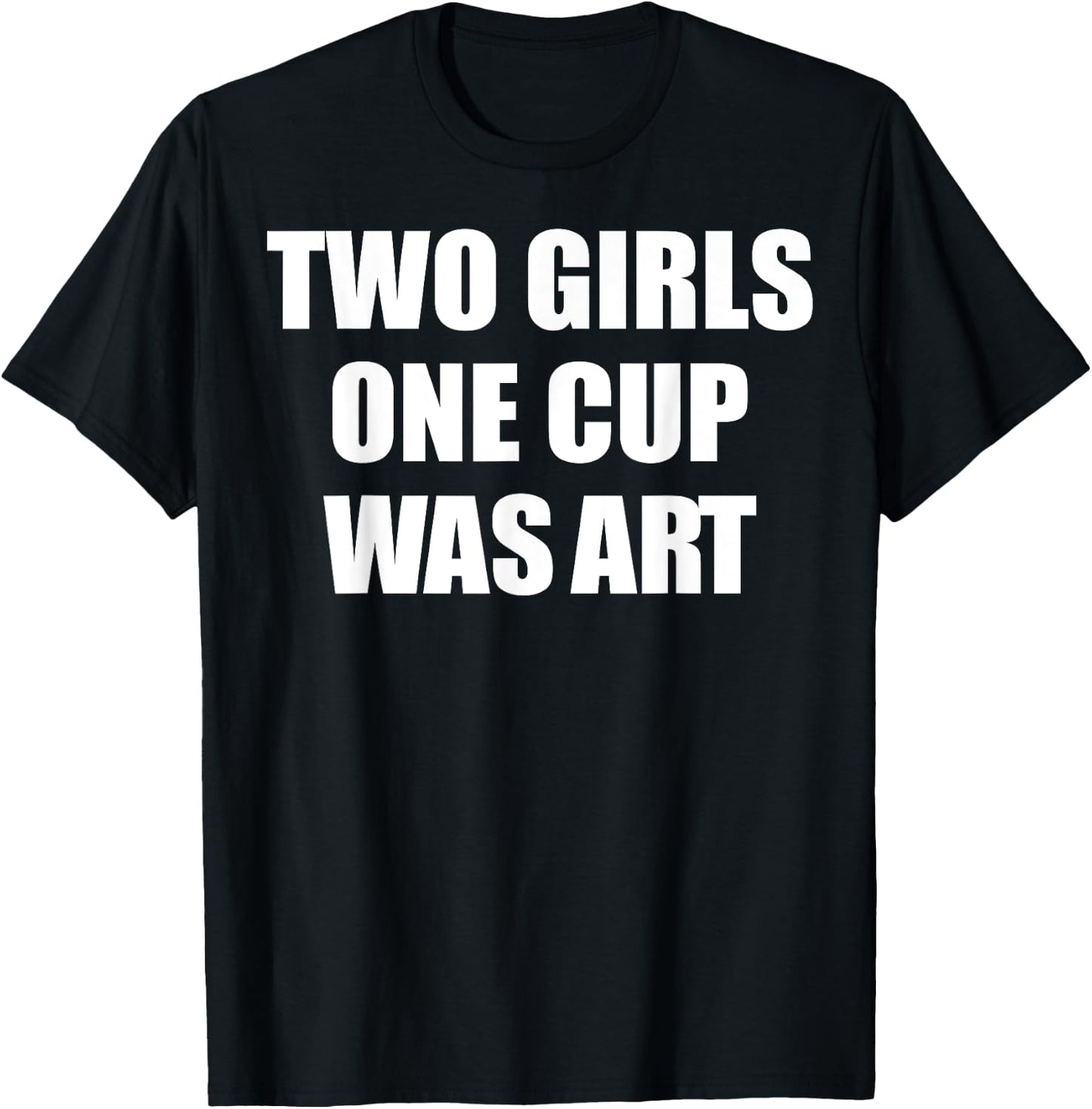 Two Girls One Cup Was Art T-Shirt - T-Shirt | Black