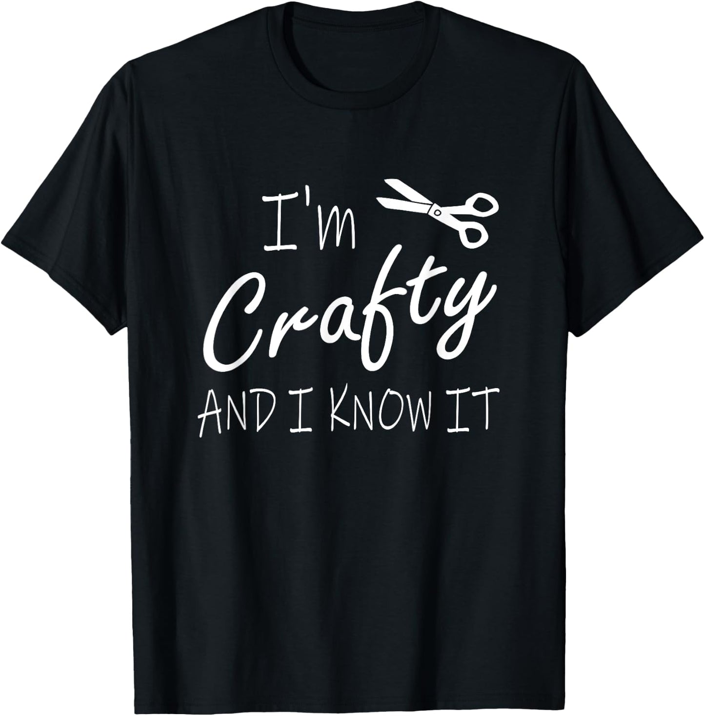 Funny Crafters Quote I'm Crafty and I Know It Crafting DIY T-Shirt - T-Shirt | Black