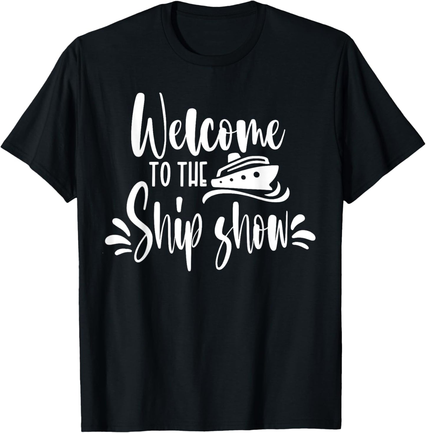 Welcome to the Ship Show Funny Cruise Ship T-Shirt - T-Shirt | Black