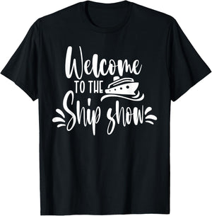 Welcome to the Ship Show Funny Cruise Ship T-Shirt - T-Shirt | Black