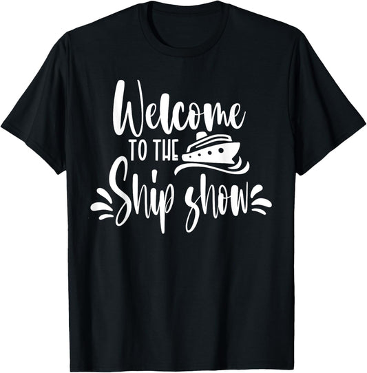 Welcome to the Ship Show Funny Cruise Ship T-Shirt - T-Shirt | Black