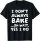 I Don't Always Bake Funny Baker Baking T-Shirt - T-Shirt | Black