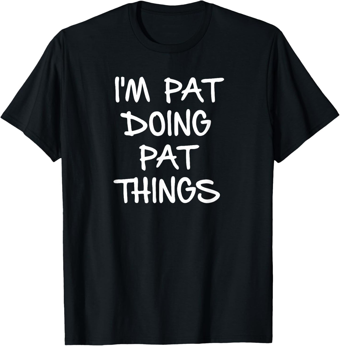 I'm Pat Doing Pat Things T-Shirt - T-Shirt | Black