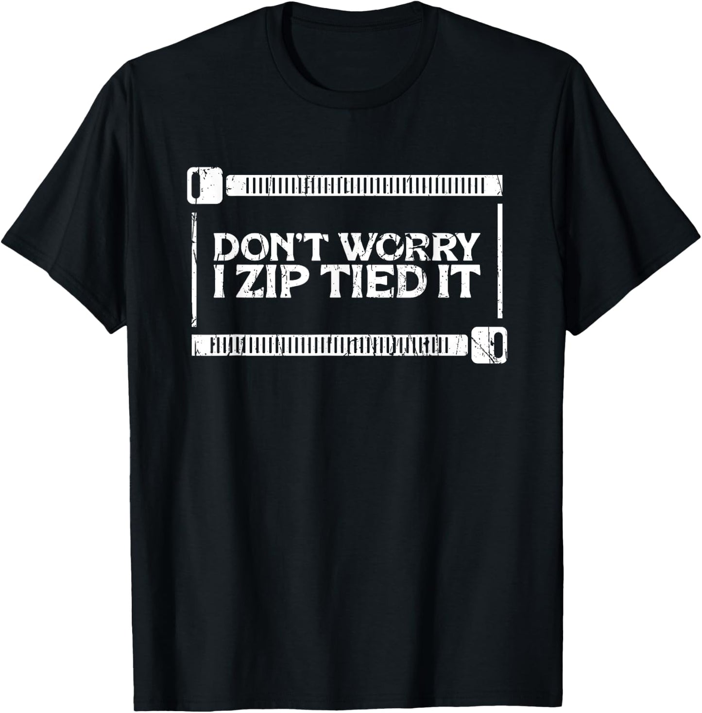 Don't Worry I Zip Tied It - Car Guy - DIY Fixes T-Shirt - T-Shirt | Black