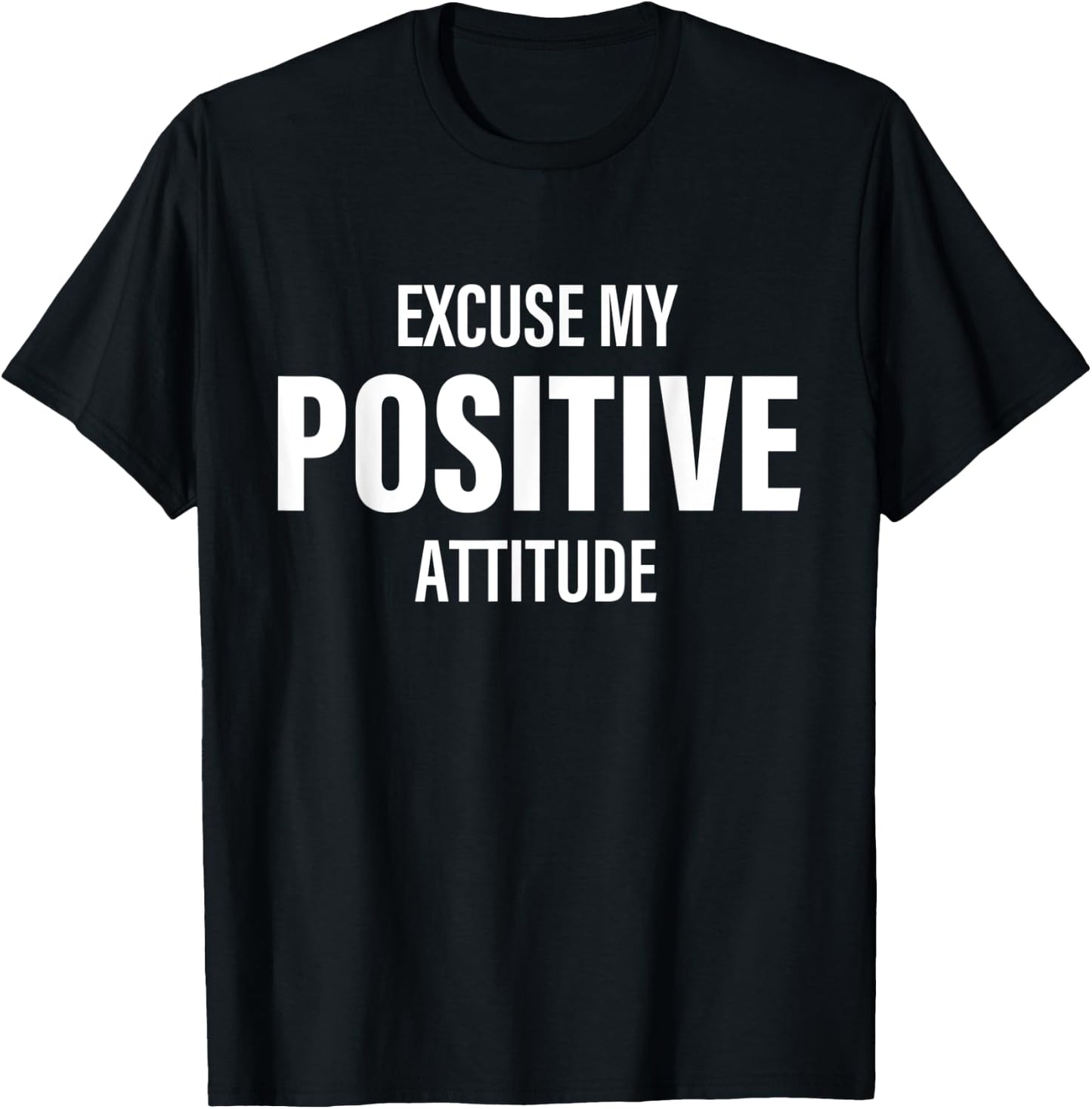 Excuse My Positive Attitude Apparel T-Shirt - T-Shirt | Black