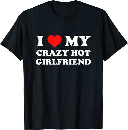I Love My Crazy Hot Girlfriend T-Shirt - T-Shirt | Black