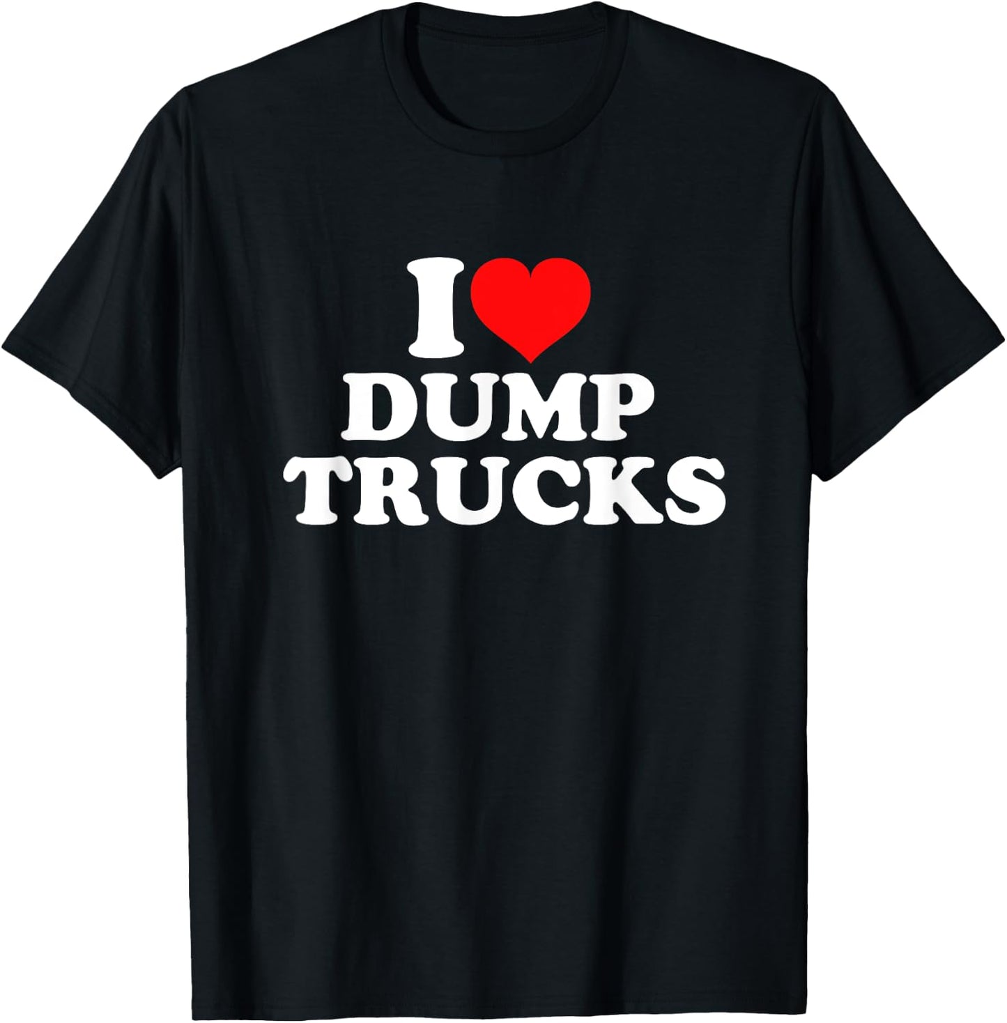 I Love Dump Trucks T-Shirt - T-Shirt | Black