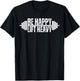 Be happy lift heavy Weightlifter cute gym lover workout T-Shirt - T-Shirt | Black