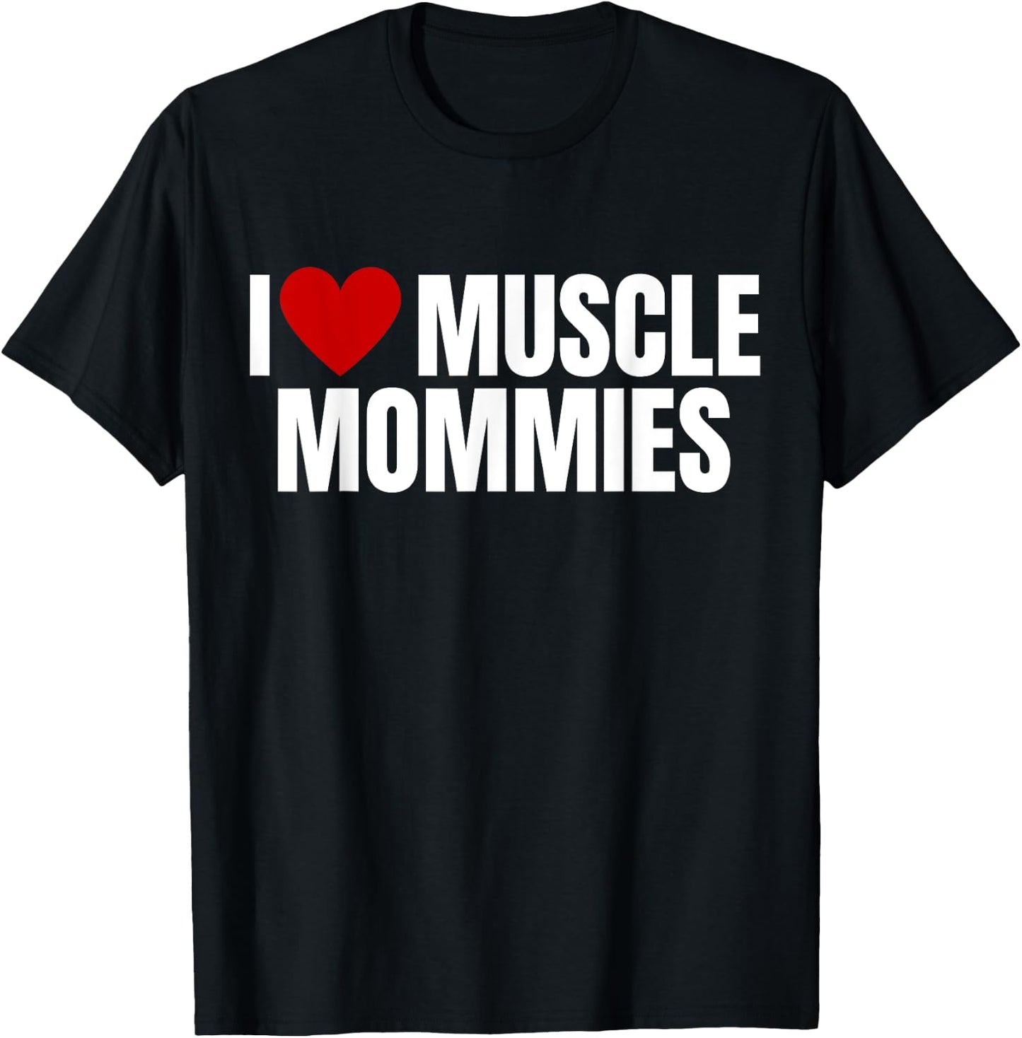 I Love Muscle Mommies, I Heart Muscle Mommies, gym T-Shirt - T-Shirt | Black