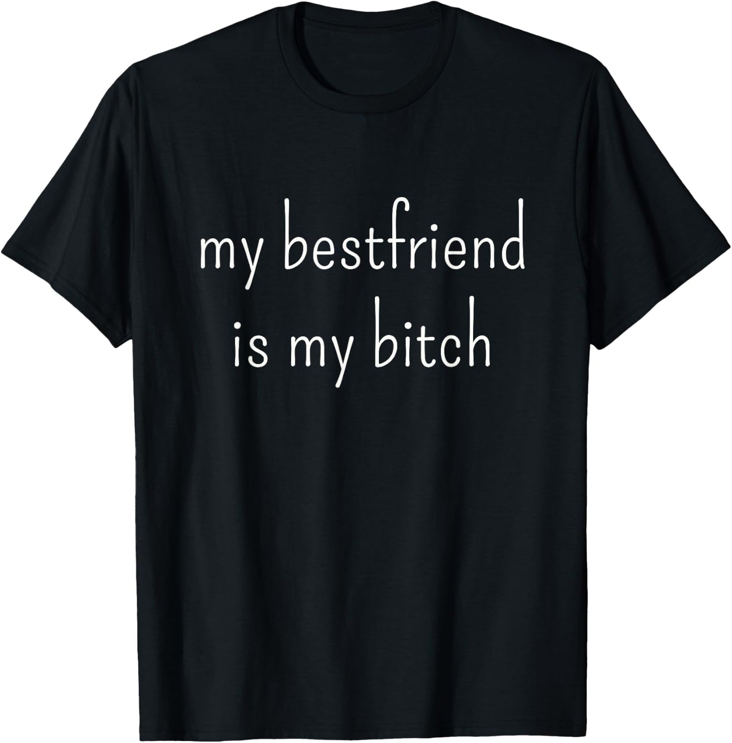 My Best Friend Is My Bitch T-Shirt - T-Shirt | Black