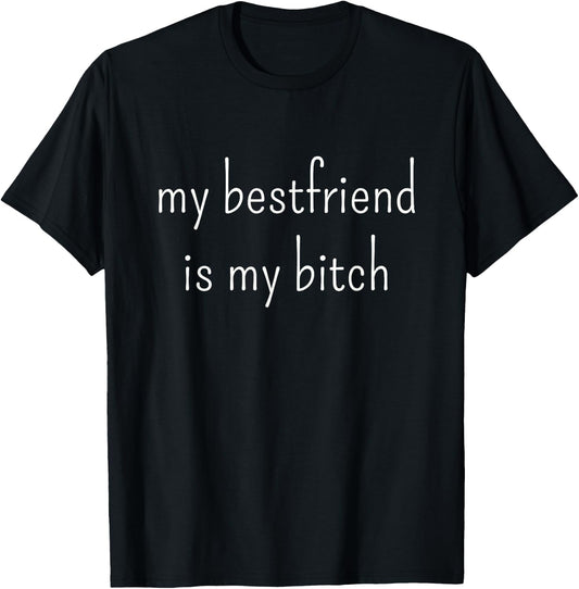 My Best Friend Is My Bitch T-Shirt - T-Shirt | Black