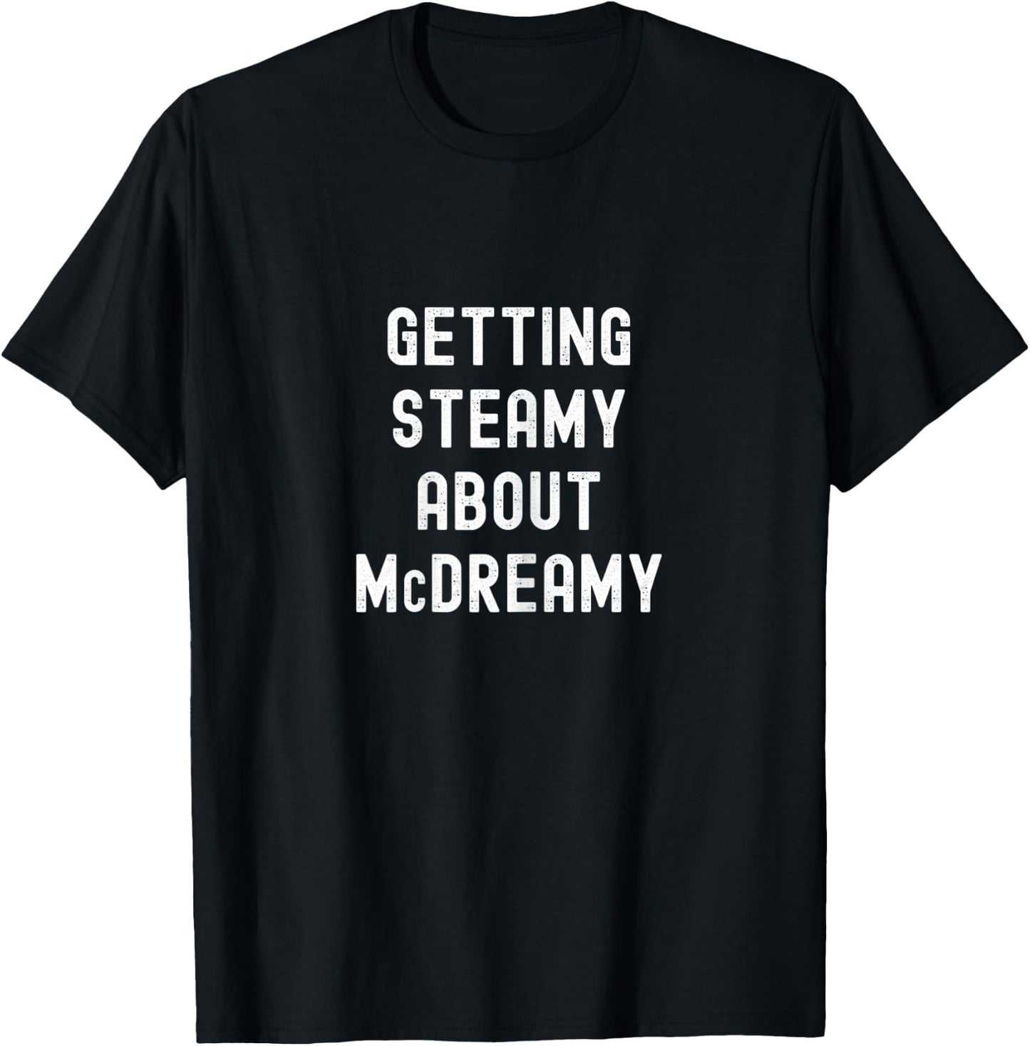 Getting Steamy About McDreamy Funny Cute T-Shirt - T-Shirt | Black