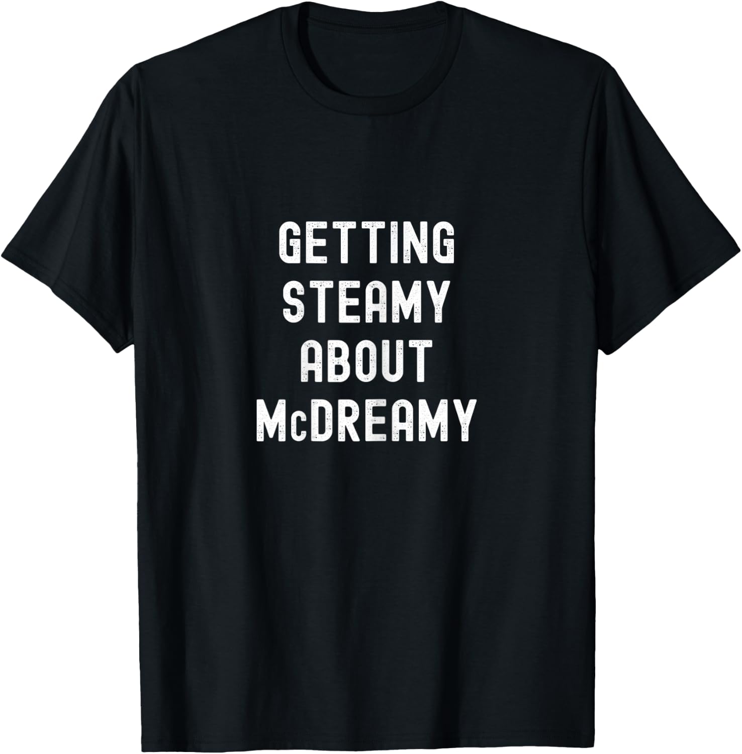 Getting Steamy About McDreamy Funny Cute T-Shirt - T-Shirt | Black