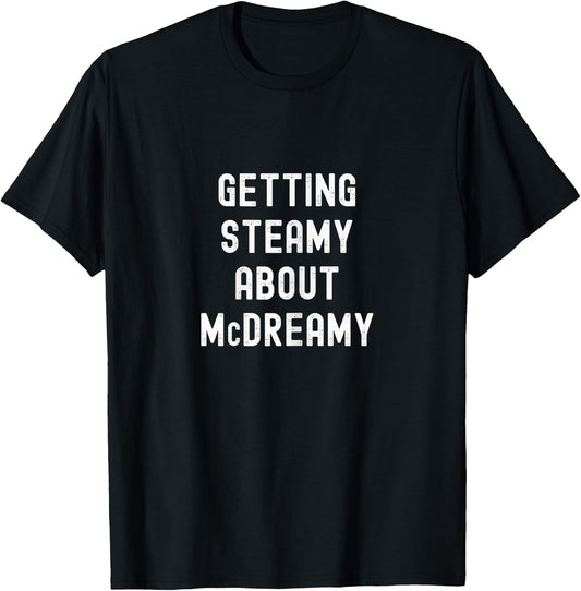 Getting Steamy About McDreamy Funny Cute T-Shirt - T-Shirt | Black