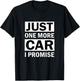 Just One More Car I Promise T-Shirt - T-Shirt | Black