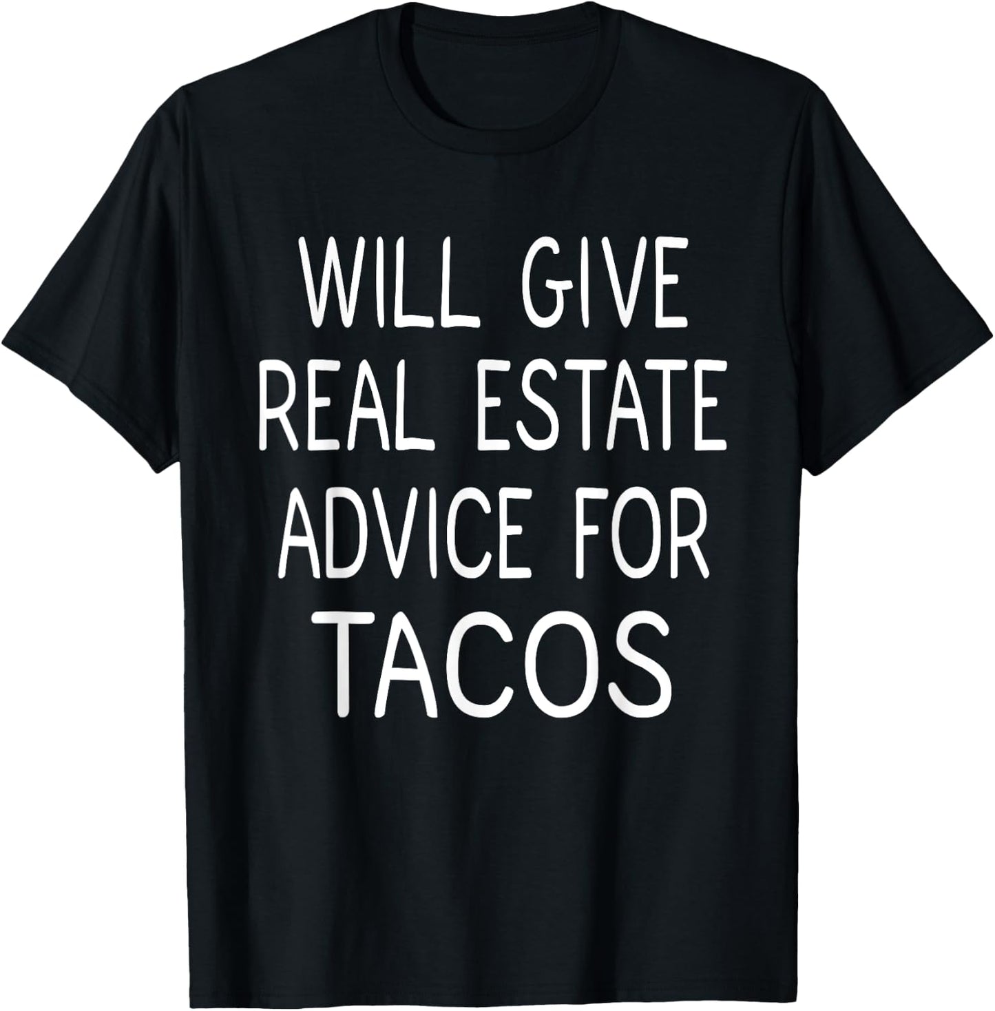 Will Give Real Estate Advice For Tacos, Real Estate T-Shirt - T-Shirt | Black