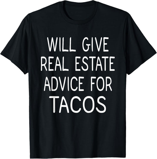 Will Give Real Estate Advice For Tacos, Real Estate T-Shirt - T-Shirt | Black