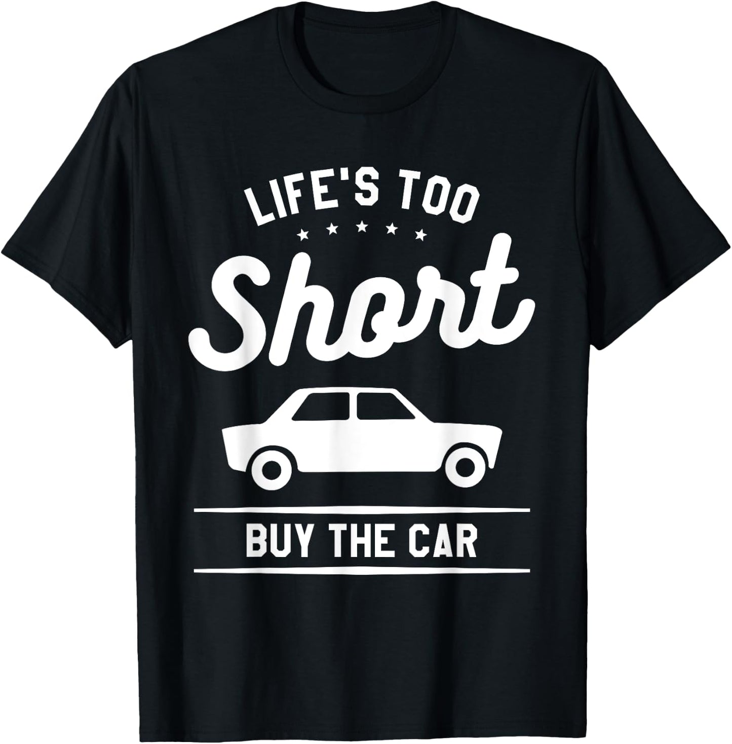 Life's Too Short Buy The Car Auto Salesman Salesperson T-Shirt - T-Shirt | Black