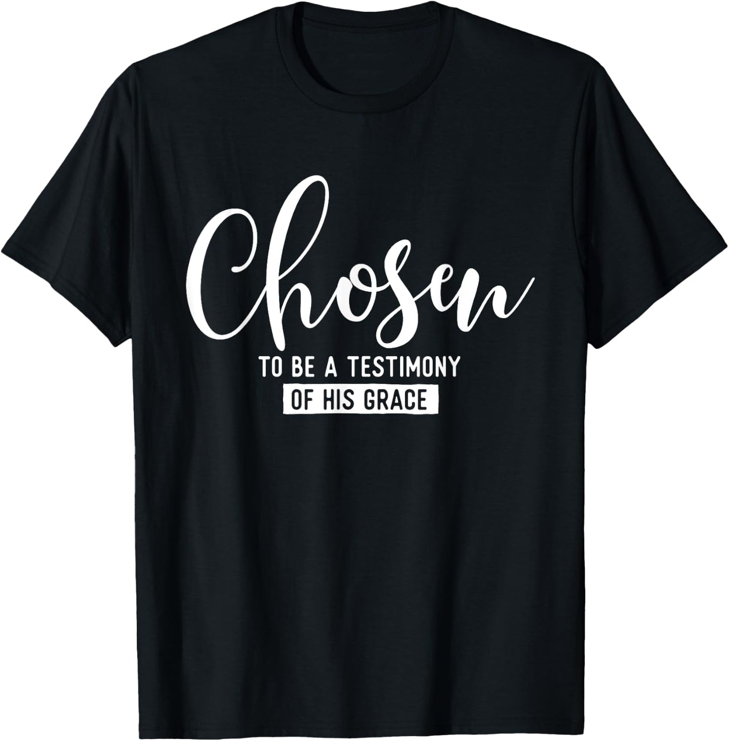 Chosen To Be A Testimony Of His Grace - Christian Faith T-Shirt - T-Shirt | Black