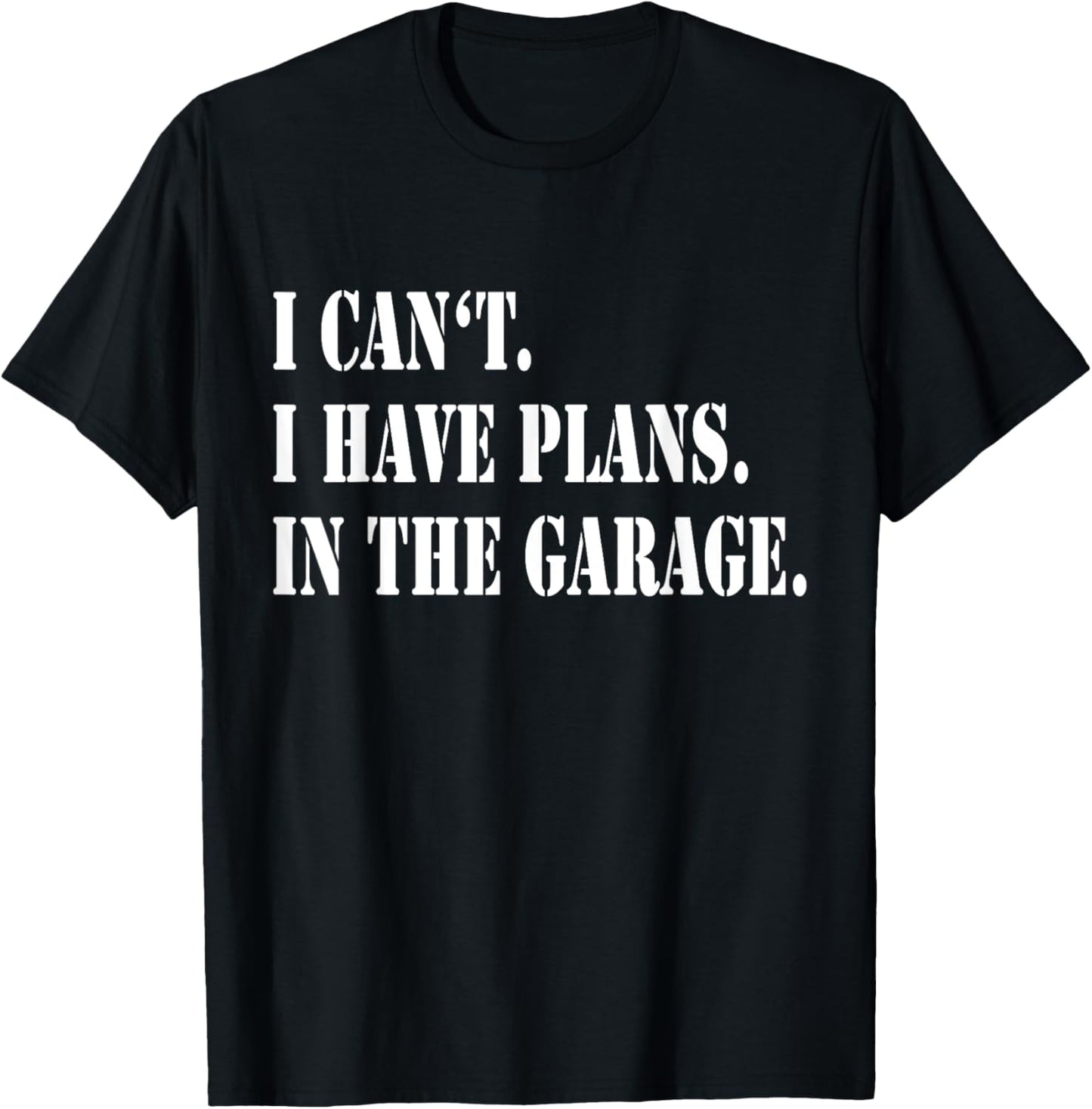 I Cant I Have Plans In The Garage Fathers Day Car Mechanics T-Shirt - T-Shirt | Black