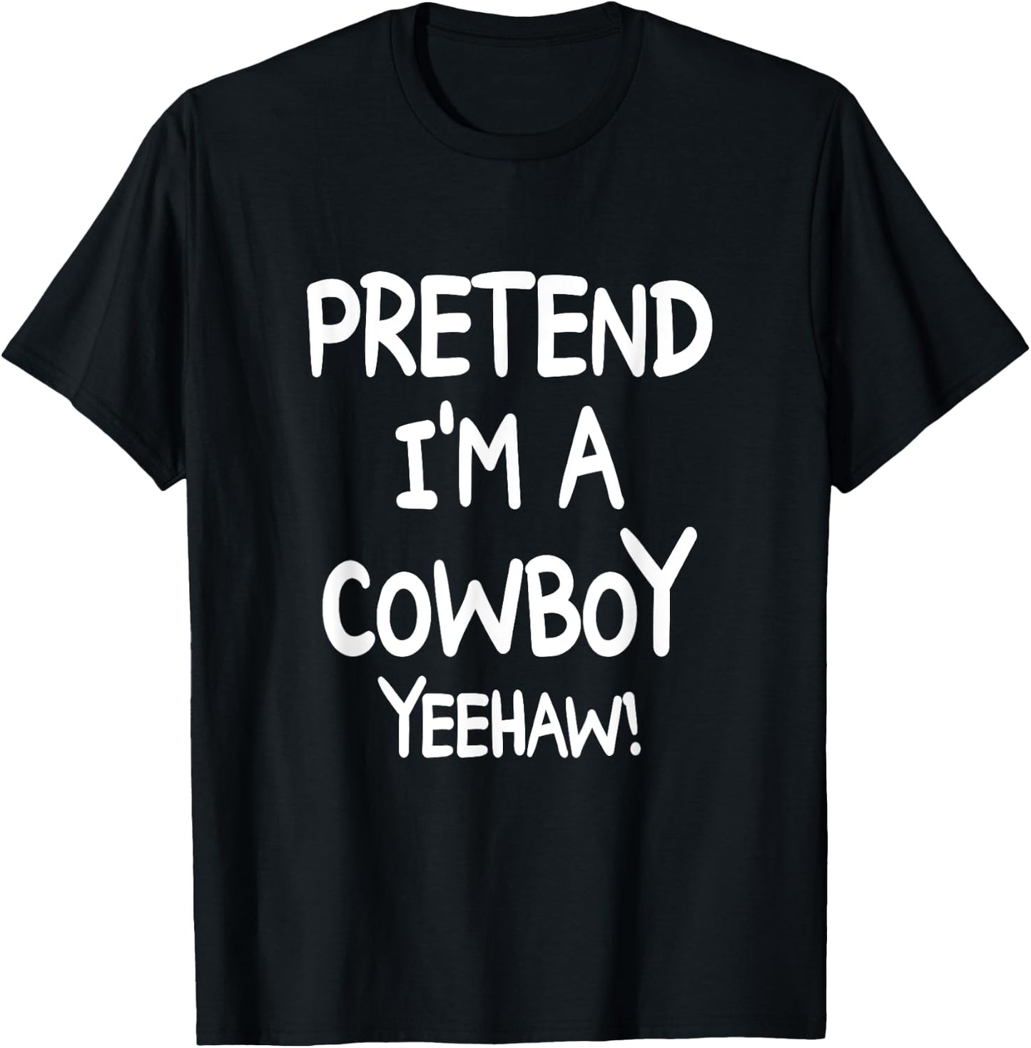 PRETEND I'M A COWBOY YEEHAW Costume Halloween Cowboy T-Shirt - T-Shirt | Black
