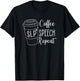 Coffee Speech Repeat Speech Language Pathologist SPED Teache T-Shirt - T-Shirt | Black