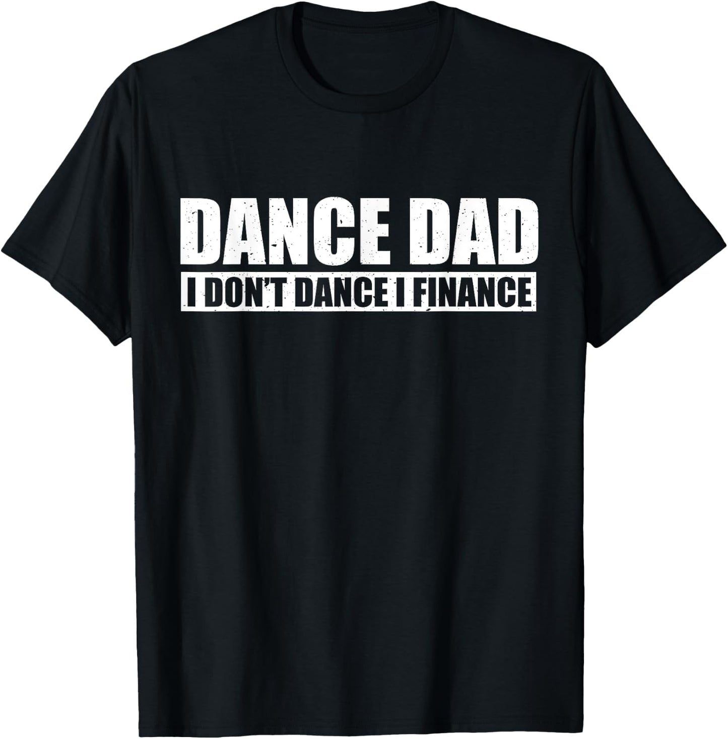 Dance Dad I Don't Dance I Finance Father of Ballet Dancer T-Shirt - T-Shirt | Black