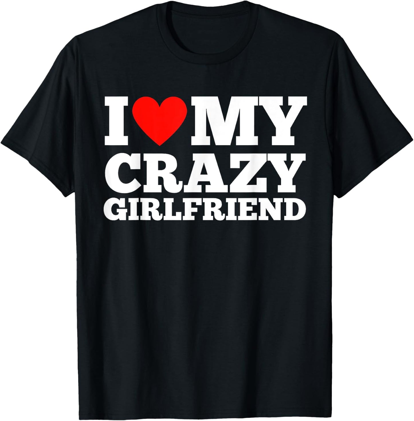 I Love My Crazy Girlfriend - I Heart My Crazy Girlfriend GF T-Shirt - T-Shirt | Black