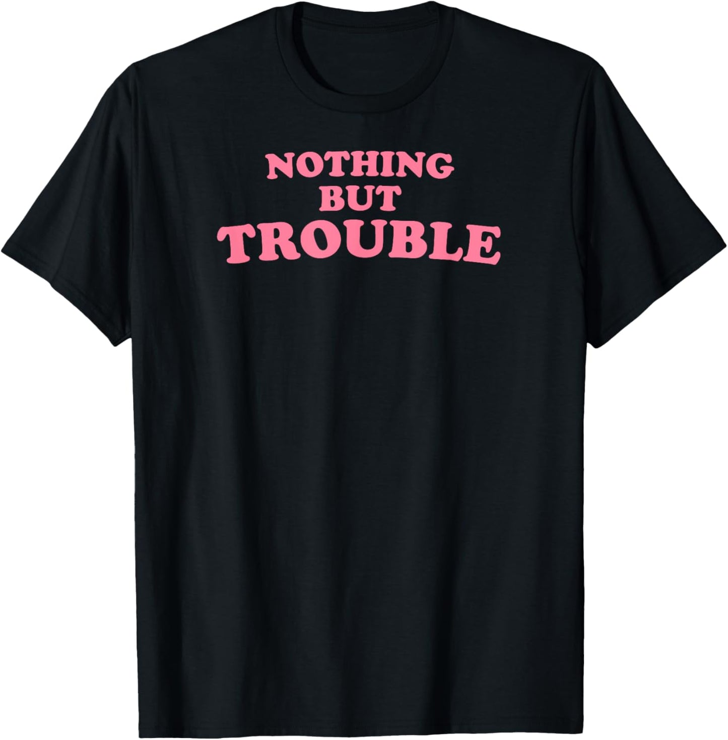 Nothing But Trouble - Funny Teen, High School Drama Queen T-Shirt - T-Shirt | Black