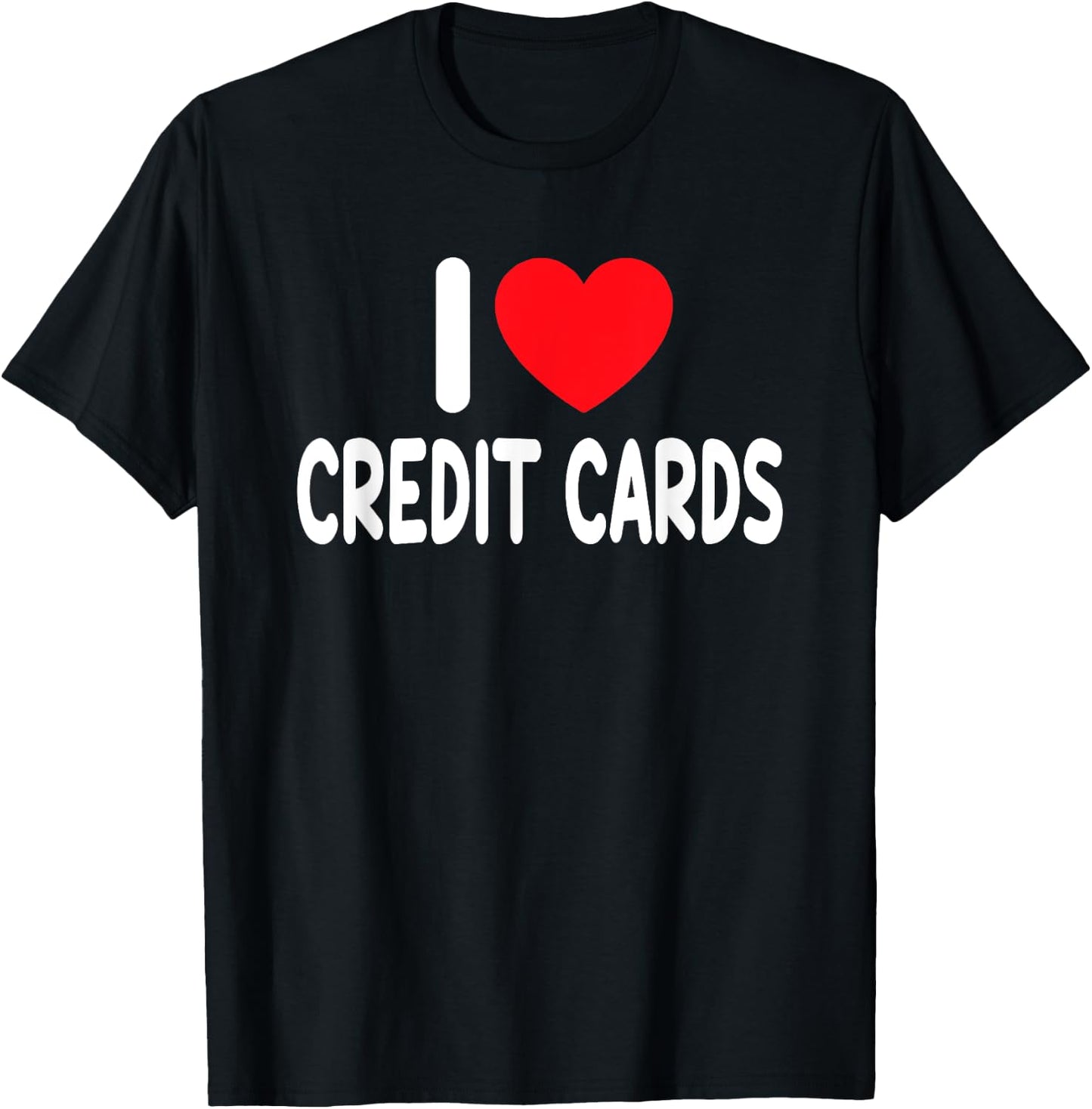 I Love Credit Cards T-Shirt - T-Shirt | Black