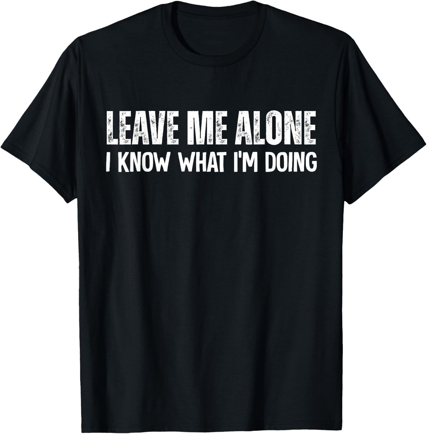 Leave Me Alone I Know What I'm Doing T-Shirt - T-Shirt | Black