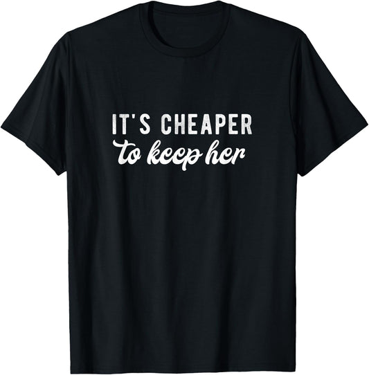 It's Cheaper to Keep Her Funny Husband Wife T-Shirt - T-Shirt | Black