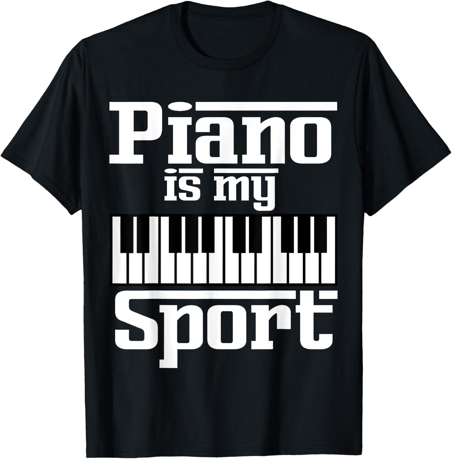 Piano Is My Sport Funny Pianist Music Keyboard Musician Gag T-Shirt - T-Shirt | Black