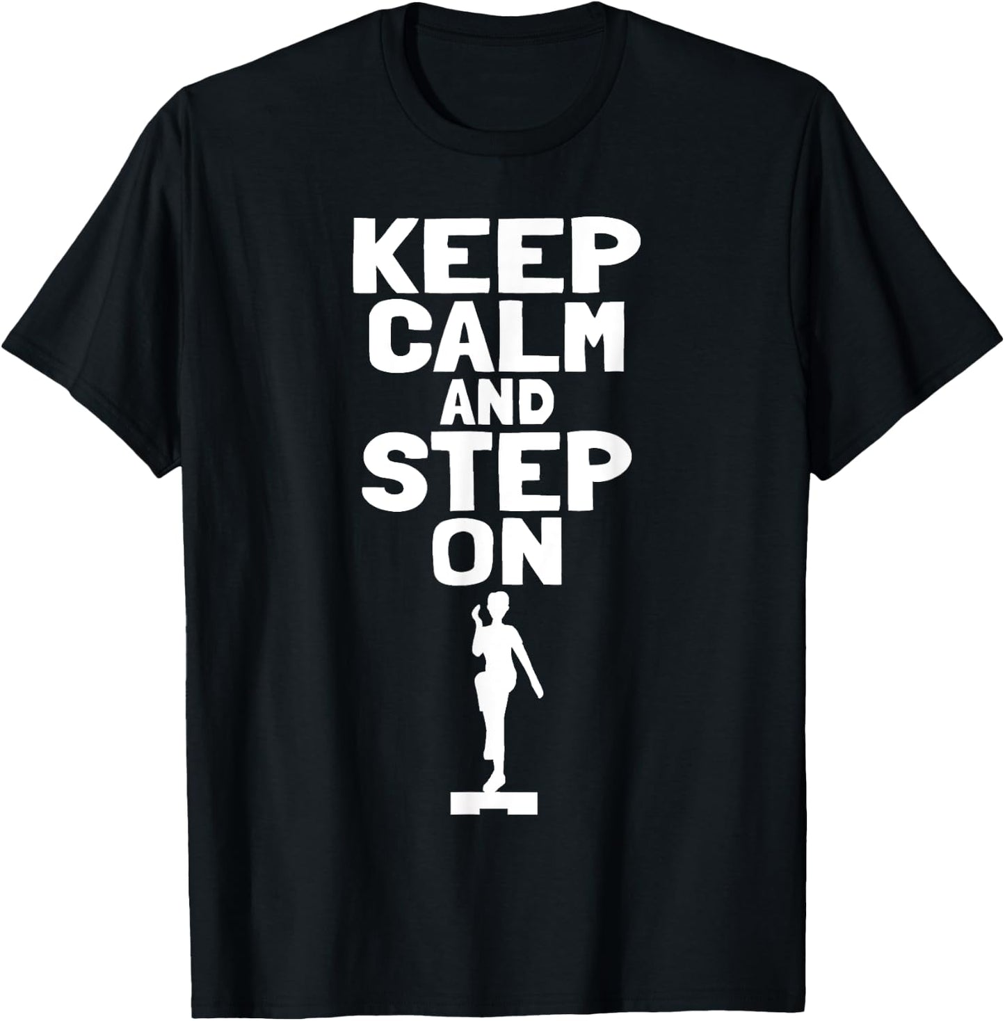 Keep Calm And Step On Aerobic Step Exercise - Step Aerobics T-Shirt - T-Shirt | Black