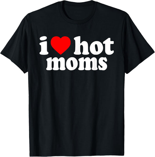 I Love Hot Moms T-Shirt - T-Shirt | Black