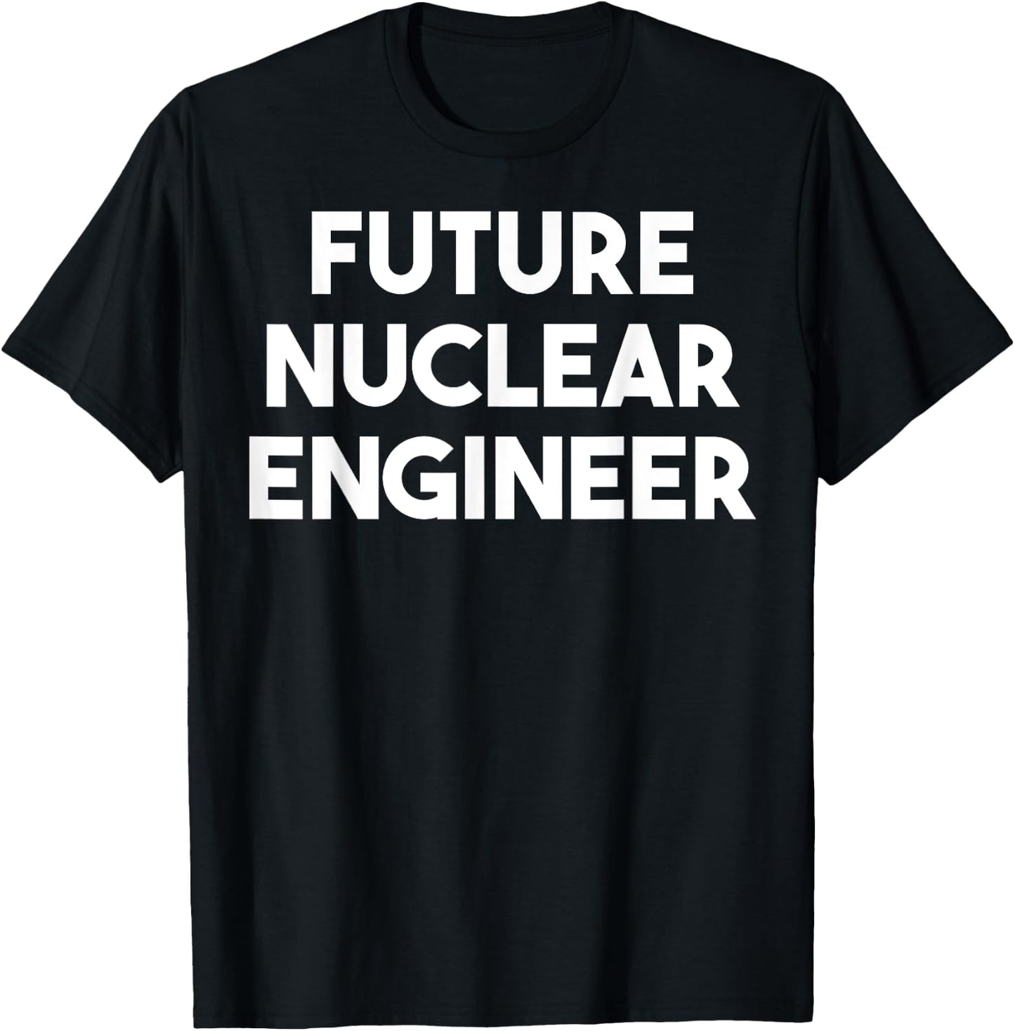 Future Nuclear Engineer - Funny T-Shirt - T-Shirt | Black