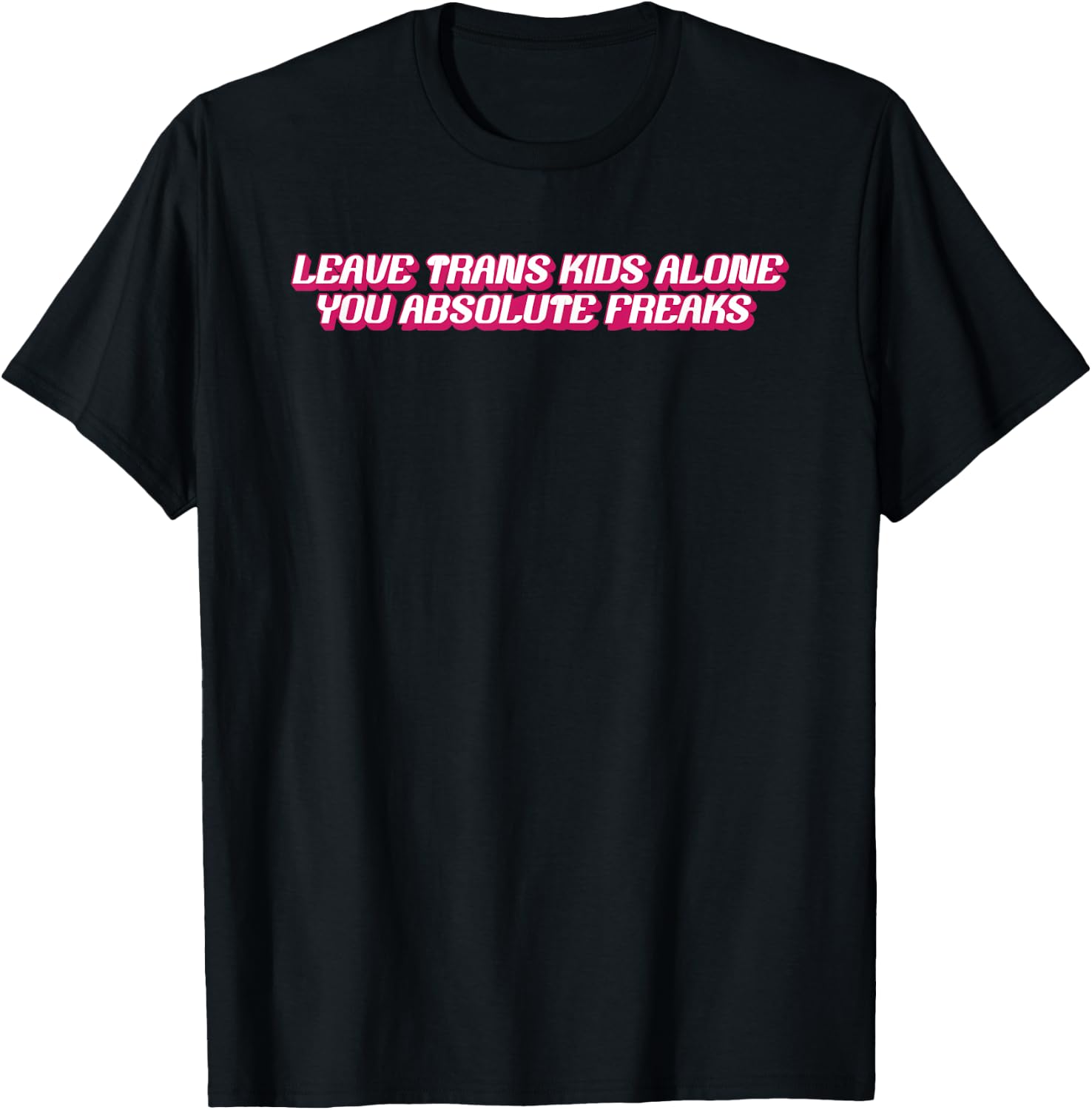 Leave Trans Kids Alone You Absolute Freaks T-Shirt - T-Shirt | Black