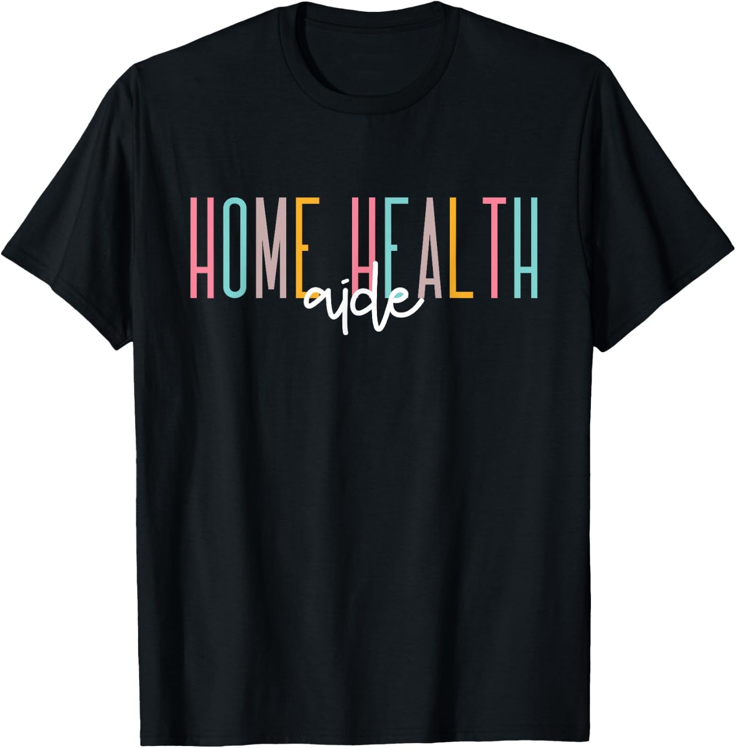 Home Health Aide Home Health Nurse healthcare Appreciation T-Shirt - T-Shirt | Black