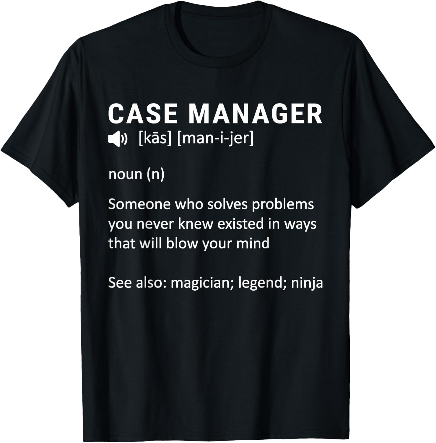 Definition Case Manager at Hospital, Healthcare Case Manager T-Shirt - T-Shirt | Black