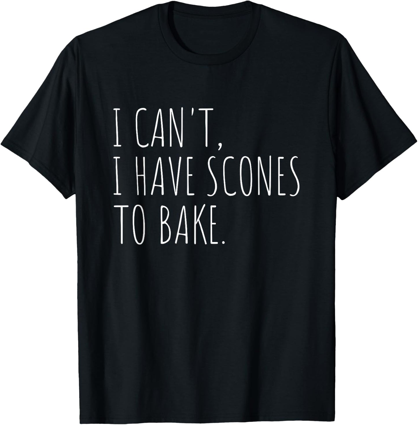 I Can't I Have Scones to Bake Funny Baking T-Shirt - T-Shirt | Black