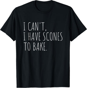 I Can't I Have Scones to Bake Funny Baking T-Shirt - T-Shirt | Black