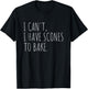 I Can't I Have Scones to Bake Funny Baking T-Shirt - T-Shirt | Black